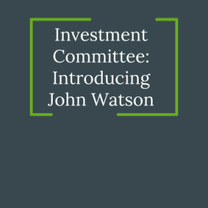 Investment Committee: Introducing John Watson